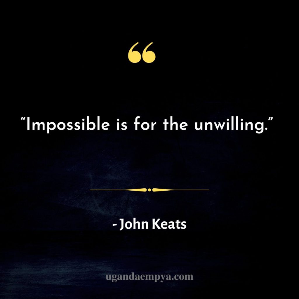 “Impossible is for the unwilling.”