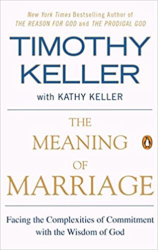 The Meaning of Marriage: Facing the Complexities of Commitment with the Wisdom of God by Timothy Keller