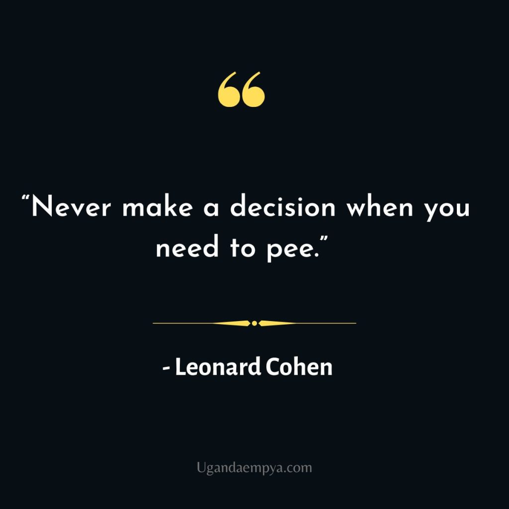 leonard cohen quotes on decision making 	