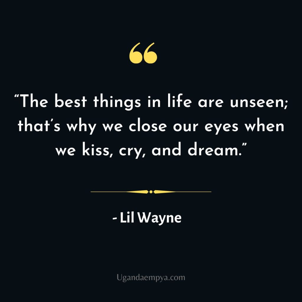 lil wayne quote The best things in life are unseen