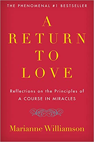 A Return to Love: Reflections on the Principles of "a Course in Miracles" By Marianne Williamson 