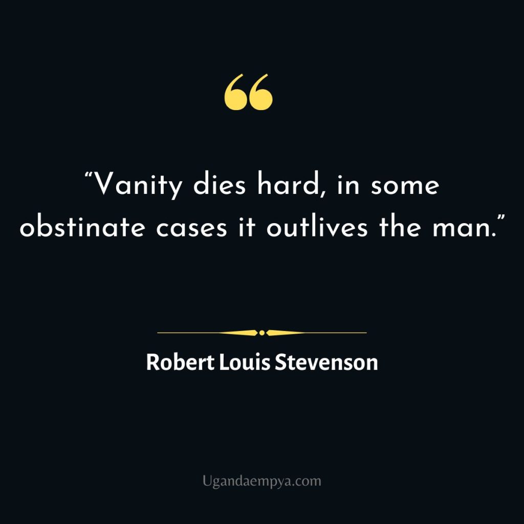  Vanity-dies-hard Robert Louis Stevenson Quote