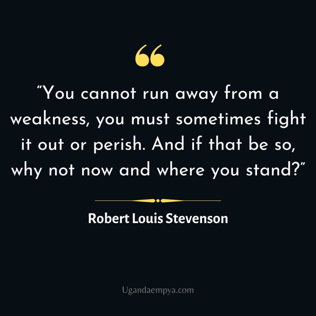 You cannot run away from a weakness