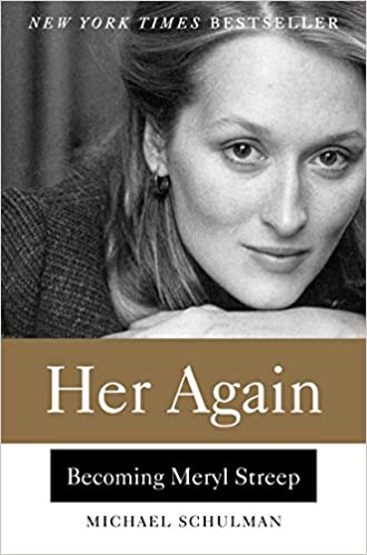 Her Again: Becoming Meryl Streep by Michael Schulman 